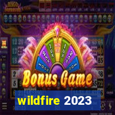 wildfire 2023