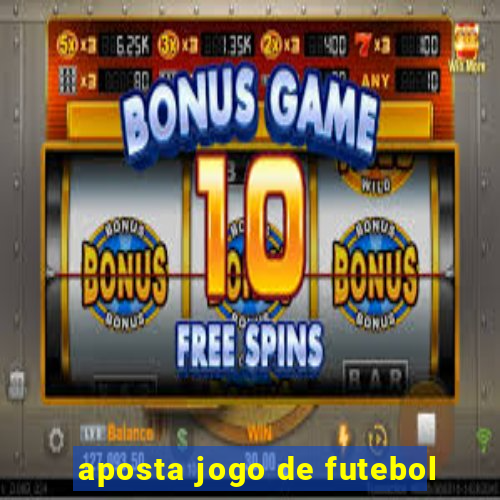 aposta jogo de futebol