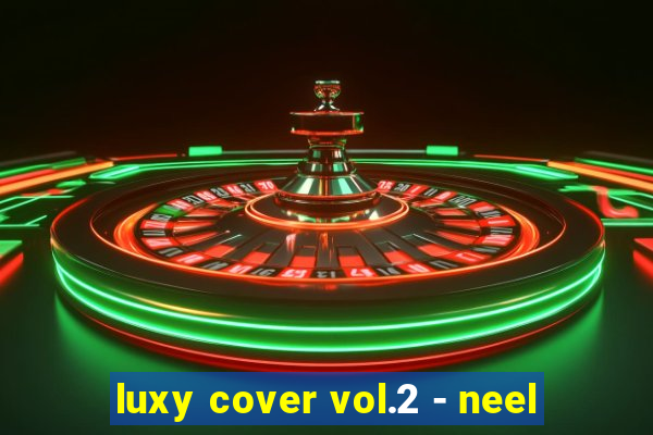 luxy cover vol.2 - neel