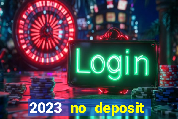 2023 no deposit casino bonus codes