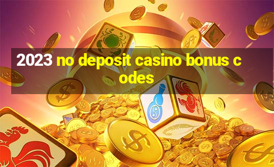 2023 no deposit casino bonus codes