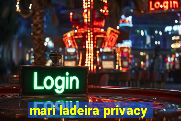 mari ladeira privacy