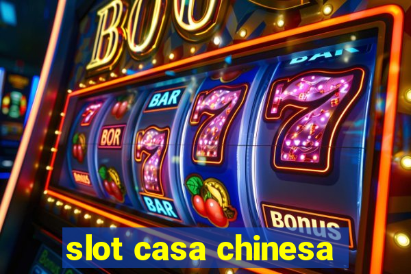 slot casa chinesa