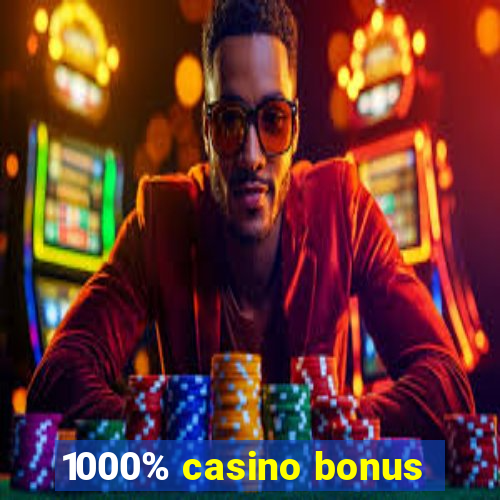 1000% casino bonus