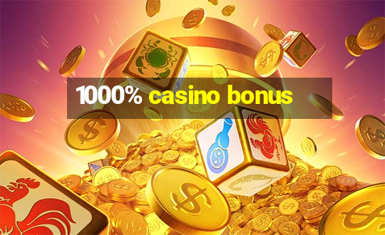 1000% casino bonus