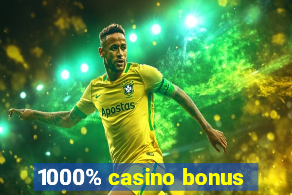 1000% casino bonus