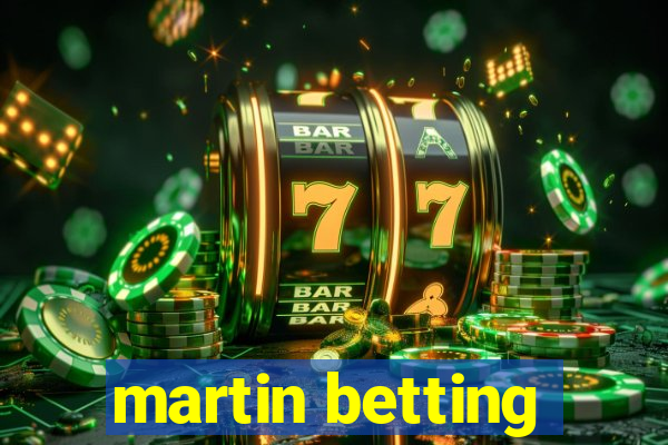 martin betting