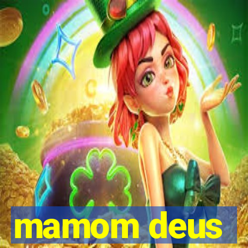 mamom deus