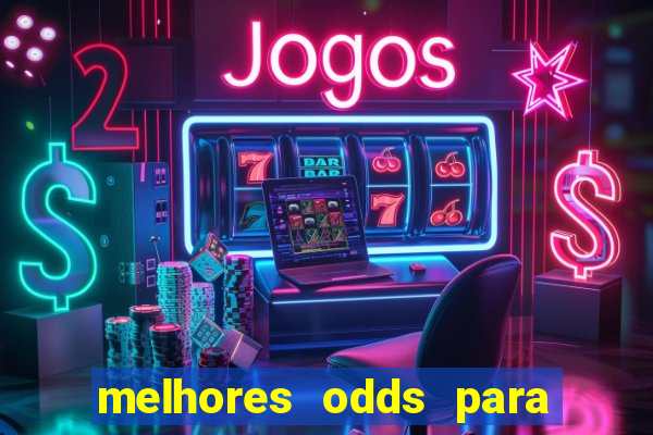 melhores odds para apostar hoje