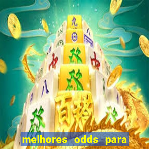 melhores odds para apostar hoje