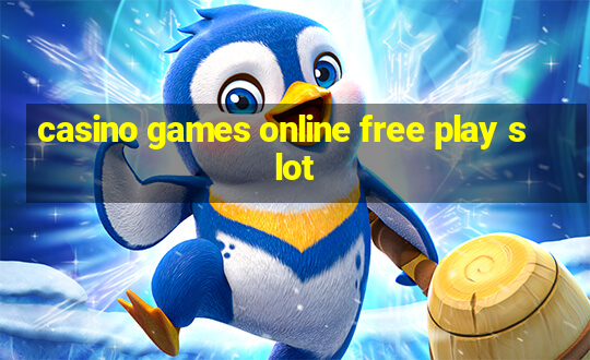 casino games online free play slot