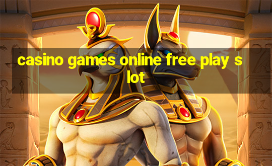 casino games online free play slot