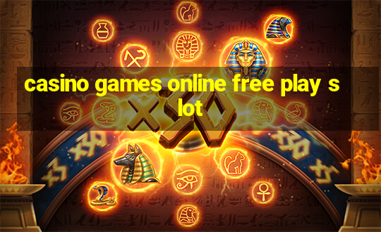 casino games online free play slot