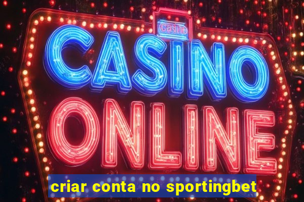 criar conta no sportingbet