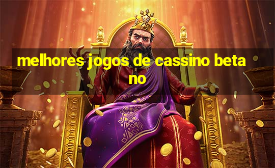 melhores jogos de cassino betano