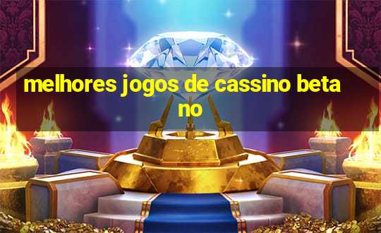 melhores jogos de cassino betano