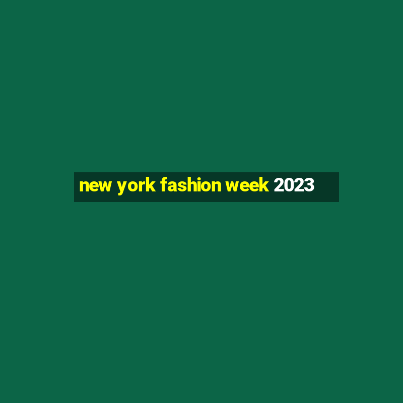 new york fashion week 2023