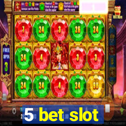 5 bet slot