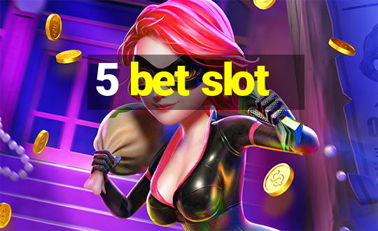 5 bet slot