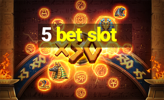 5 bet slot