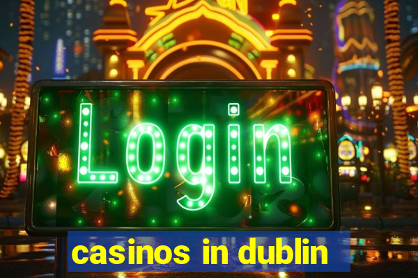 casinos in dublin