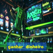 ganhar dinheiro jogando online