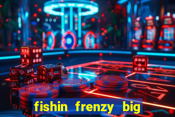 fishin frenzy big catch online slot