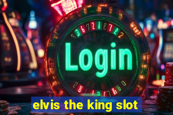 elvis the king slot