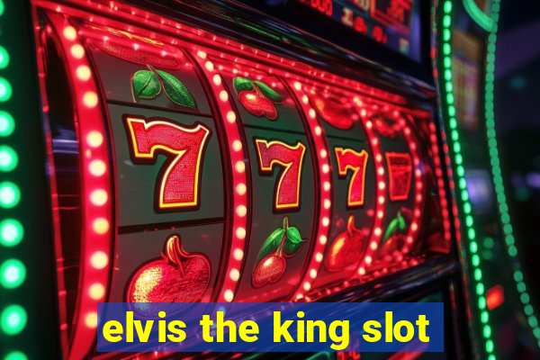 elvis the king slot