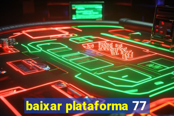 baixar plataforma 77