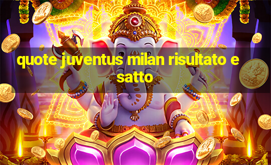 quote juventus milan risultato esatto