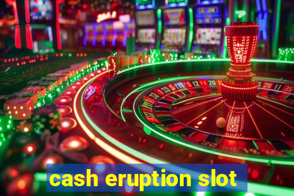 cash eruption slot