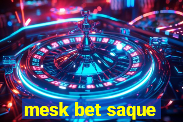 mesk bet saque