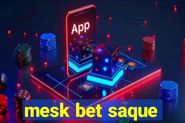 mesk bet saque