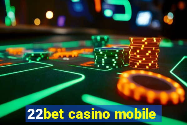 22bet casino mobile