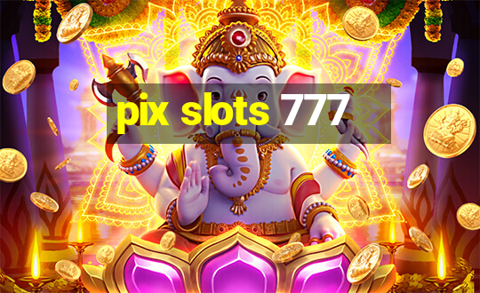 pix slots 777