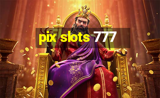 pix slots 777