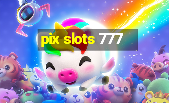 pix slots 777