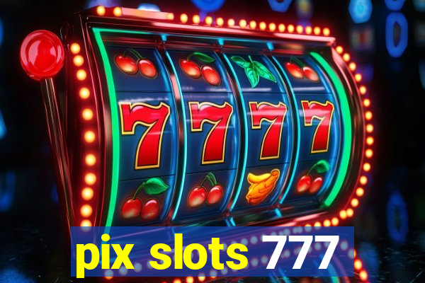 pix slots 777