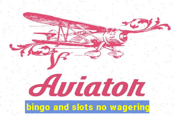 bingo and slots no wagering