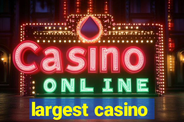 largest casino