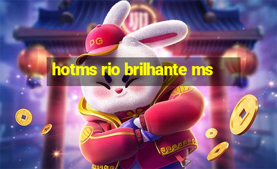 hotms rio brilhante ms