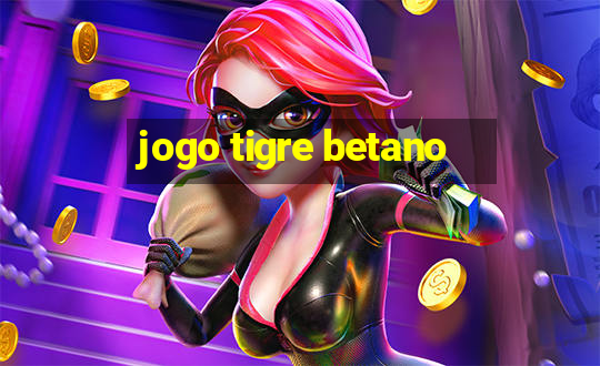 jogo tigre betano