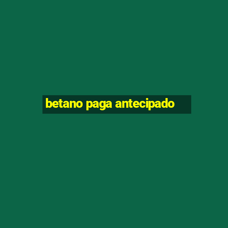 betano paga antecipado