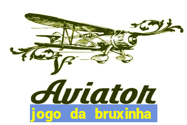 jogo da bruxinha ganhar dinheiro