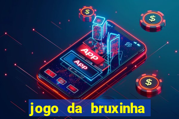 jogo da bruxinha ganhar dinheiro