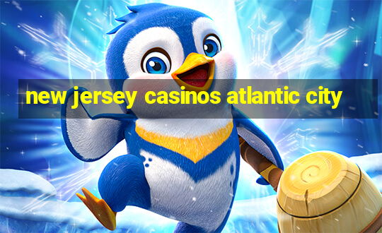 new jersey casinos atlantic city