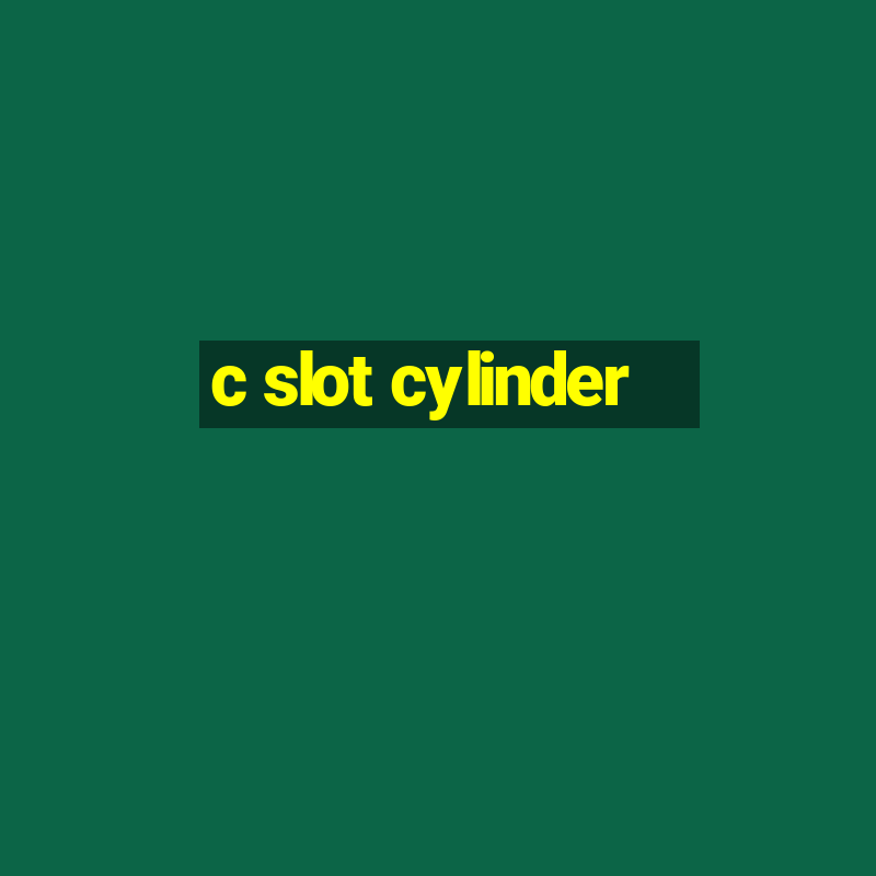 c slot cylinder