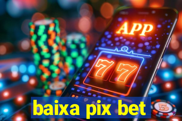 baixa pix bet