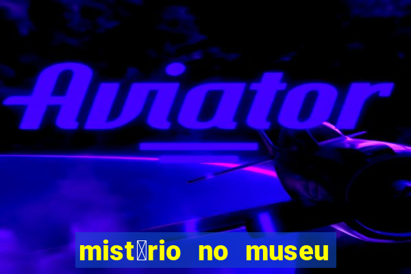 mist茅rio no museu imperial pdf gr谩tis mist茅rio